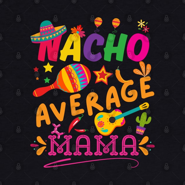 Nacho Average mom Funny Cinco De Mayo Mexican Nachos Family by Radoxompany